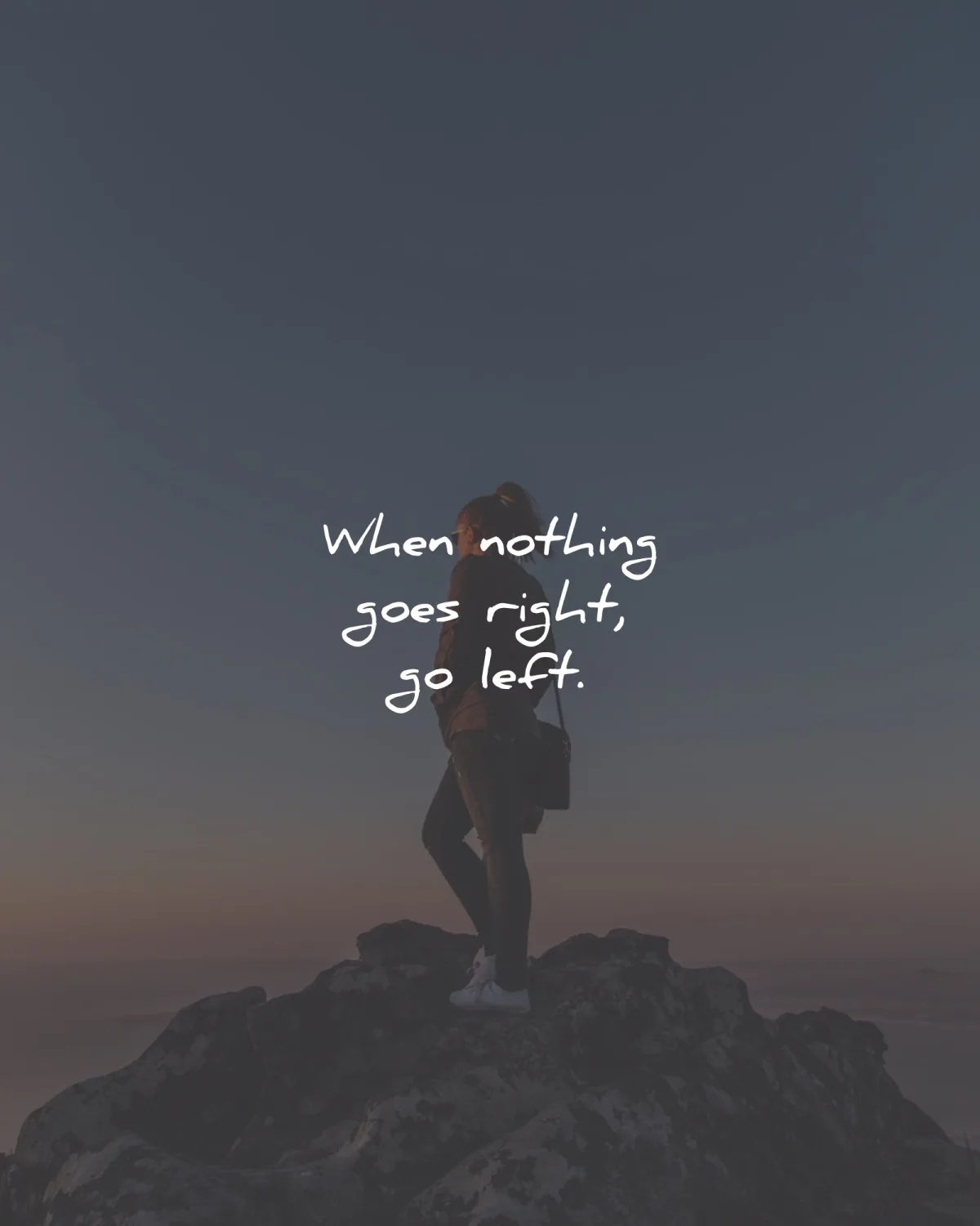short quotes when nothing goes right go left wisdom