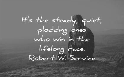 silence quotes steady quiet plodding ones who win lifelong race robert service wisdom sitting nature