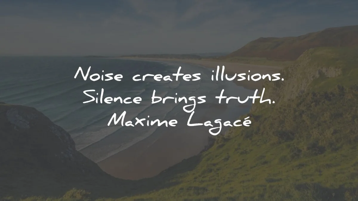 silence quotes noise creates illusion truth maxime lagace wisdom