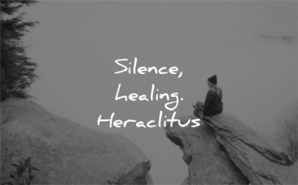 silence quotes healing heraclitus wisdom nature sitting rocks