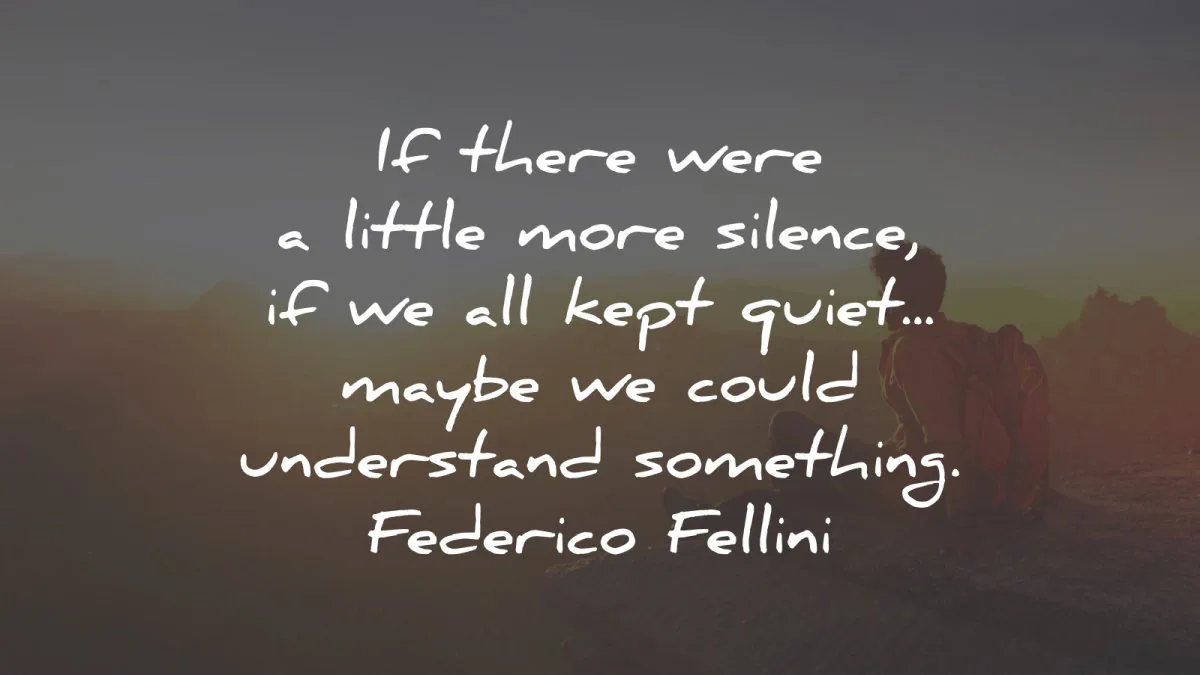 silence quotes there were little more kept quiet federico fellini wisdom