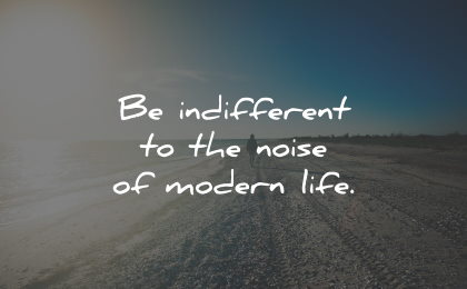 simple living indifferent noise modern life maxime lagace wisdom quotes