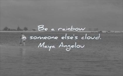 simple quotes rainbox someone elses cloud maya angelou wisdom beach sea people
