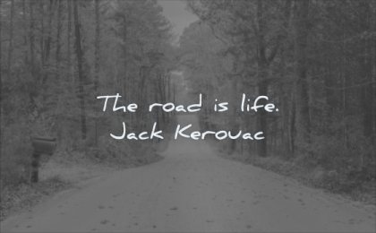 simple quotes road life jack kerouac wisdom path nature trees