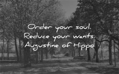 simplicity quotes order your soul reduce wants augustine of hippo wisdom path nature trees
