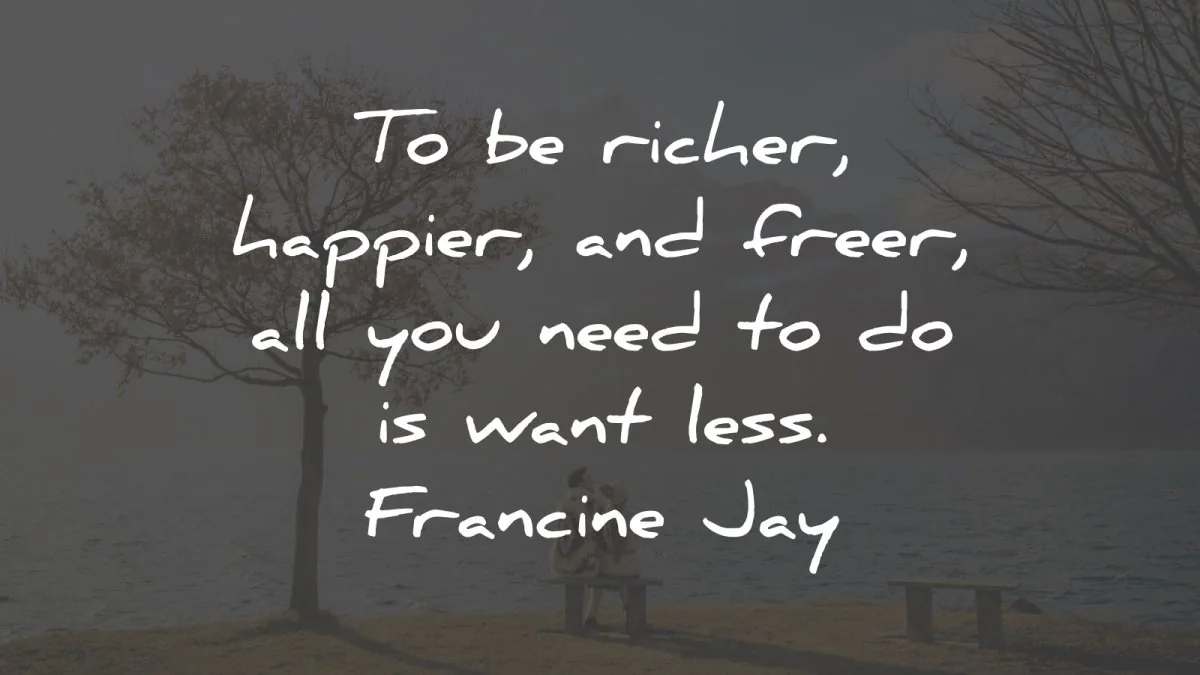 simplicity quotes richer happier freer francine jay wisdom