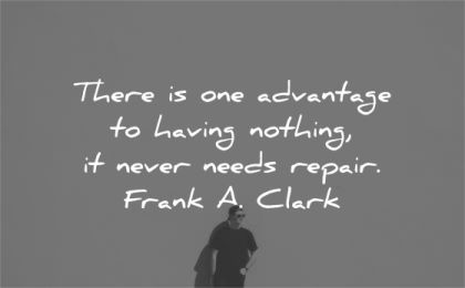 simplicity quotes advantage having nothing never needs repair frank clark wisdom man