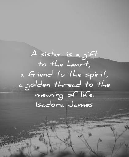 sister quotes gift heart friend spirit golden thread meaning life isadora james wisdom nature mountains sun