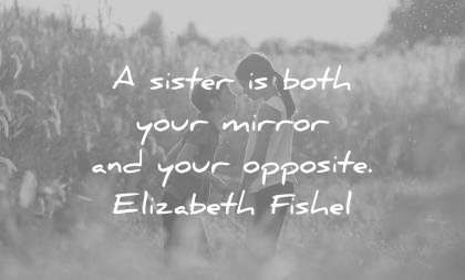 sister quotes both your mirror opposite elizabeth fishel wisdom