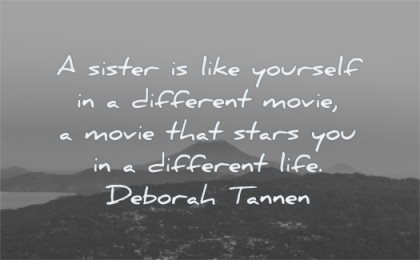 sister quotes like yourself different movie life deborah tannen wisdom nature