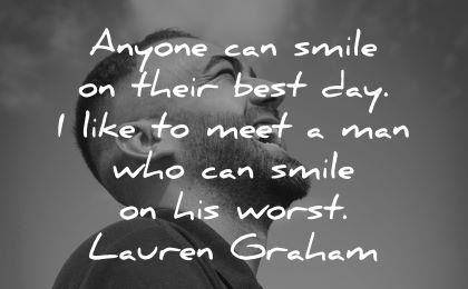 smile quotes anyone can their best day like meet man who worst lauren graham wisdom