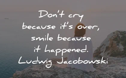 smile quotes dont cry because over happened ludwig jacobowski wisdom