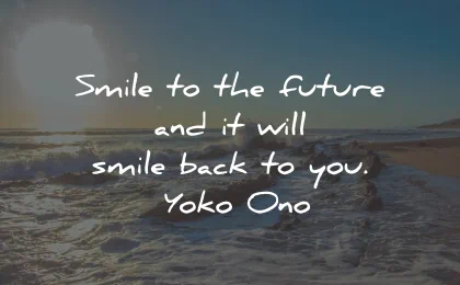 smile quotes future will smile back yoko ono wisdom