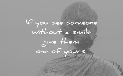 smile quotes you see someone without give them one yours unknown wisdom
