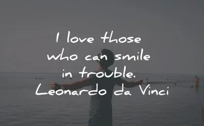 smile quotes love those trouble leonardo da vinci wisdom