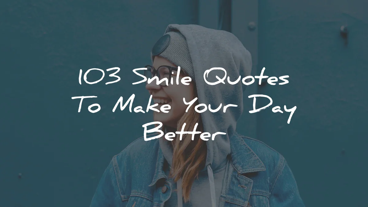 103 Smile Quotes To Make Your Day Better 