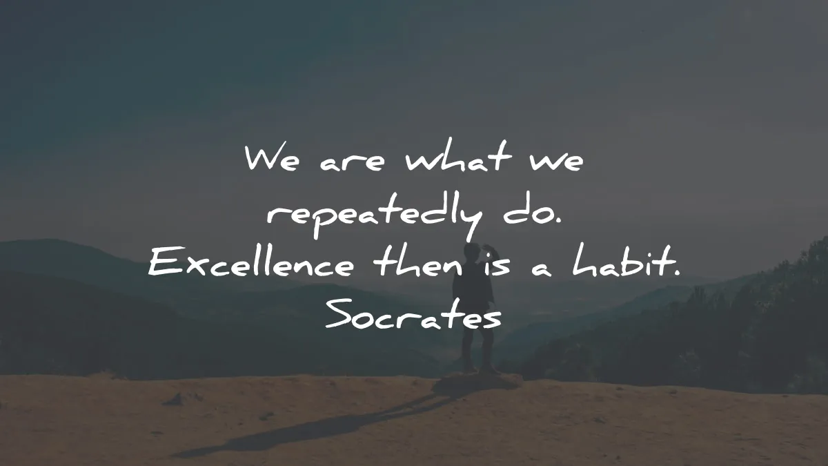socrates quotes are what repeatedly excellent habit wisdom