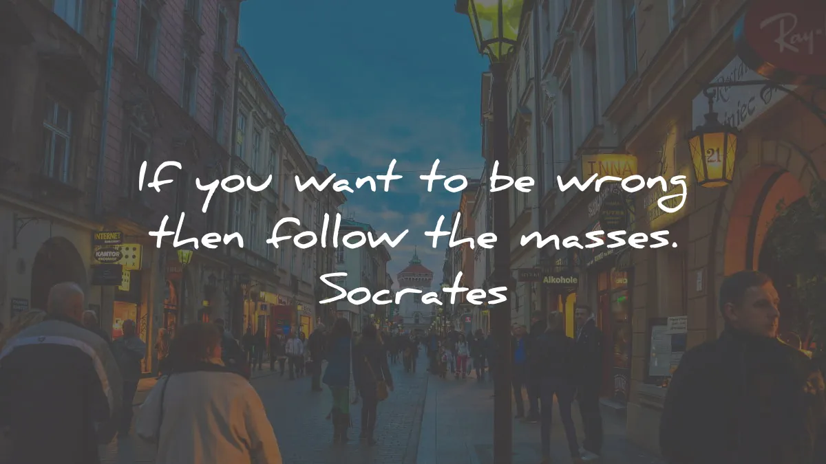 socrates quotes want wrong follow masses wisdom