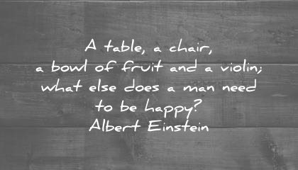 solitude quotes table chair bowl fruit violin what else does man need happy albert einstein wisdom