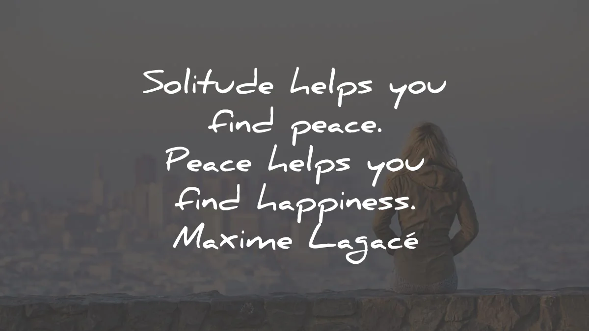 solitude quotes helps find peace happiness maxime lagace wisdom
