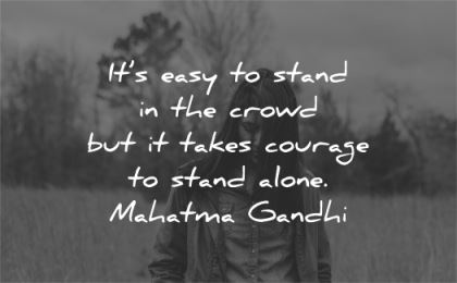 solitude quotes easy stand crowd takes courage alone mahatma gandhi wisdom woman nature