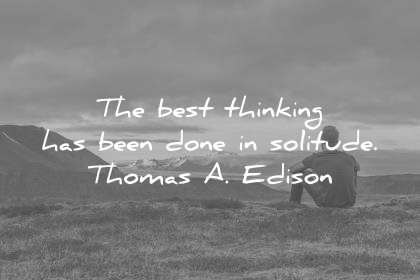 solitude quotes the best thinking has been done thomas edison wisdom