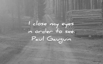 spiritual quotes close my eyes in order to see paul gauguin wisdom