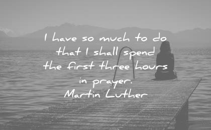 spiritual quotes have much that shall spend first three hours prayer martin luther wisdom