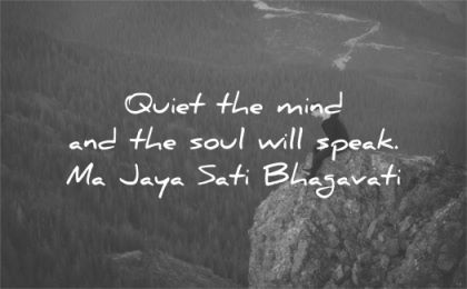 spiritual quotes quiet mind soul will speak ma jaya sati bhagavati wisdom man mountain nature