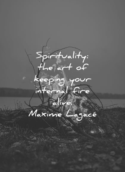 spiritual quotes art keeping internal fire alive maxime lagace wisdom