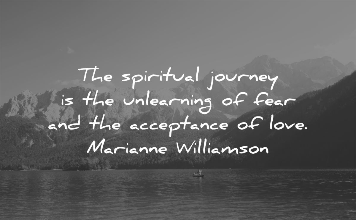 spiritual quotes journey unlearning fear acceptance love marianne williamson wisdom lake nature mountains