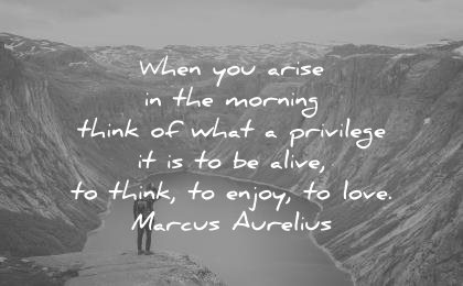 spiritual quotes when you arise morning think what privilege alive think enjoy love marcus aurelius wisdom
