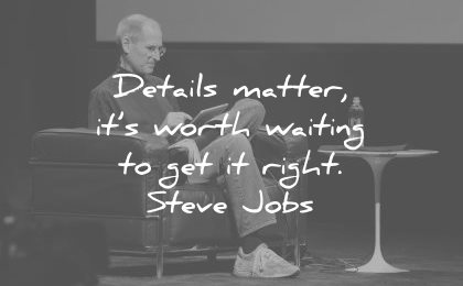 steve jobs quotes details matter its worth waiting get right wisdom