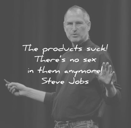 steve jobs quotes products suck there sex them anymore wisdom