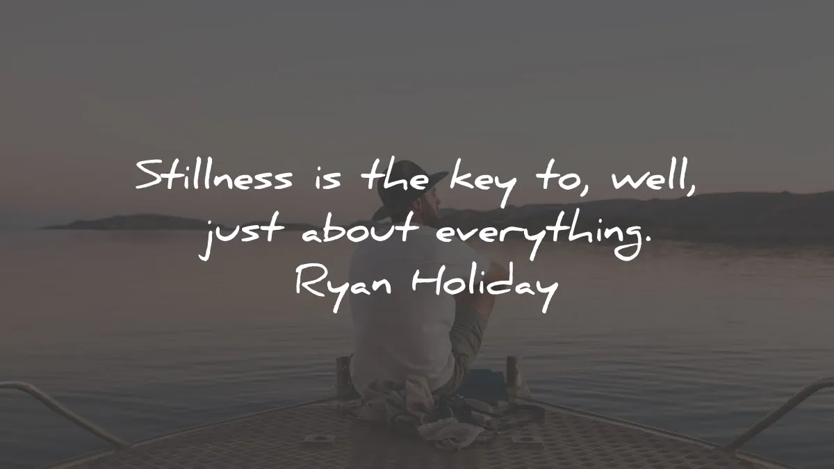 stillness is the key quotes summary ryan holiday about everything wisdom