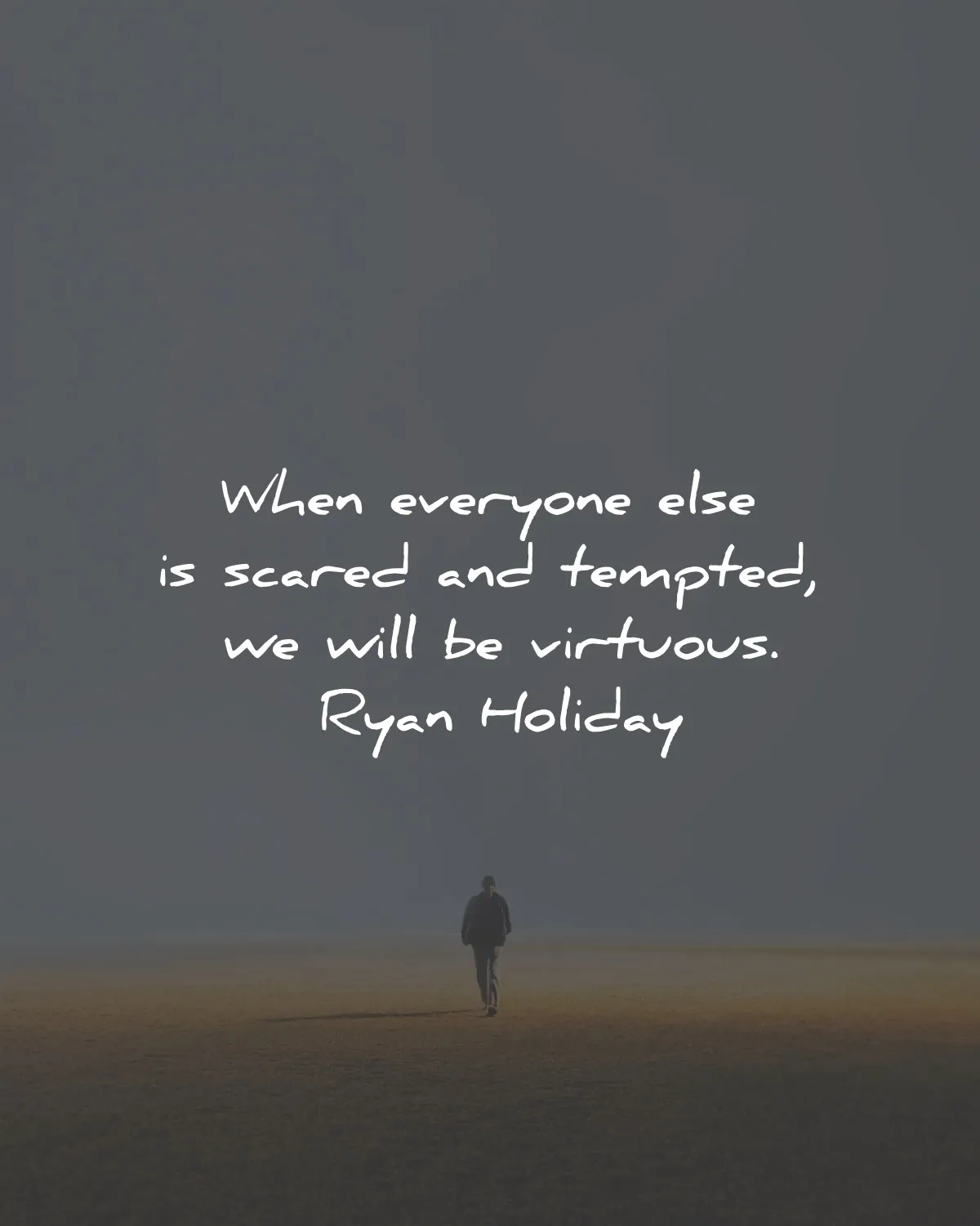 stillness is the key quotes summary ryan holiday everyone scared virtuous wisdom