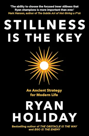 stillness is the key ryan holiday