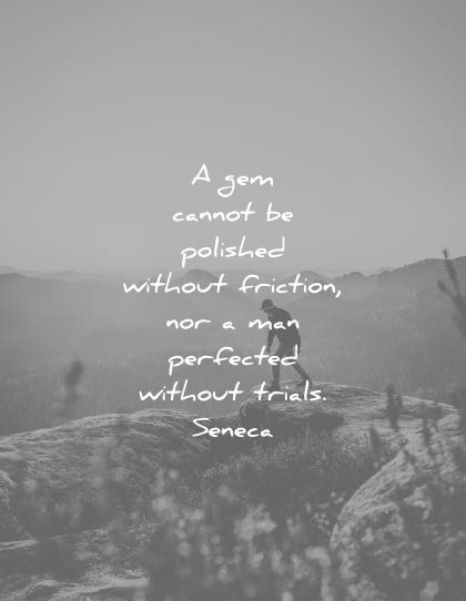 stoic quotes gem cannot polished without friction nor man perfected without trials seneca wisdom