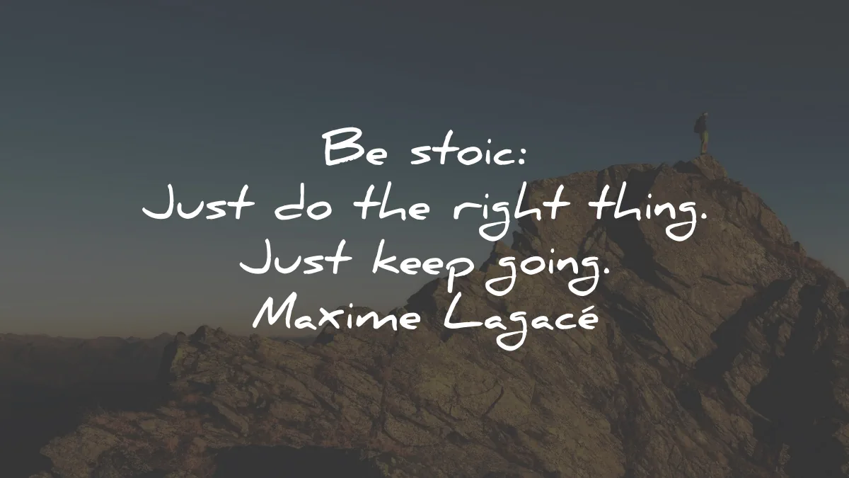 stoic quotes just right thing keep going maxime lagace wisdom