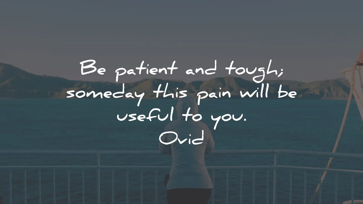 strength quotes patient tough someday pain useful ovid wisdom