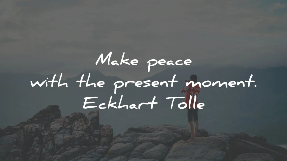 stress quotes make peace present moment eckhart tolle wisdom