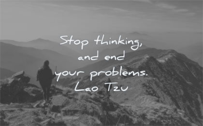stress quotes stop thinking end your problems lao tzu wisdom people mountains hiking
