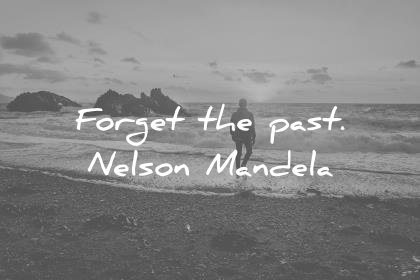 success quotes forget the past nelson mandela wisdom quotes