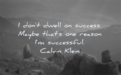success quotes dont dwell maybe one reason successful calvin klein wisdom mountains man standing nature landscape