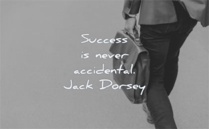 success quotes never accidental jack dorsey wisdom man walking