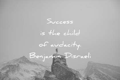 success quotes is the child of audacity benjamin disraeli wisdom