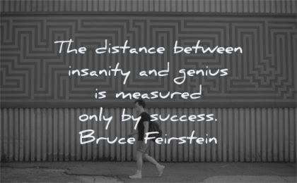 success quotes distance between insanity genius measured bruce feirstein wisdom man walking