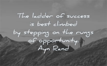 success quotes ladder best climbed stepping rungs opportunity ayn rand wisdom mountain hiking