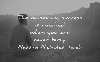 success quotes maximum reached when never busy nassim nicholas taleb wisdom man sitting nature mountain