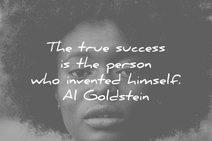 success quotes the true success is the person who invented himself al goldstein wisdom quotes